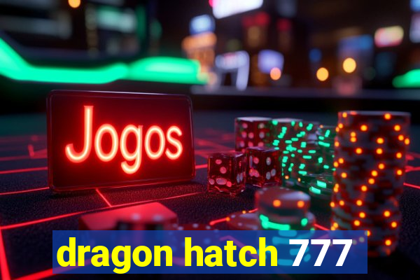 dragon hatch 777